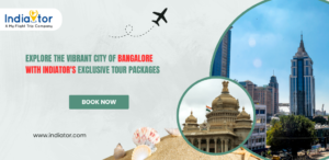 Explore the Vibrant City of Bangalore with Indiator’s Exclusive Tour Packages