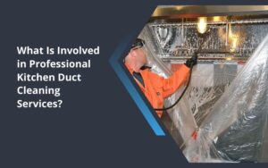 What Is Involved in Professional Kitchen Duct Cleaning Services?