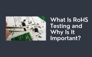 What Is RoHS Testing and Why Is It Important?