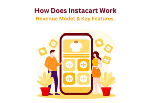 How Does Instacart Work: Revenue Model & Key Features